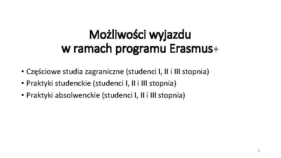 Możliwości wyjazdu w ramach programu Erasmus+ • Częściowe studia zagraniczne (studenci I, II i