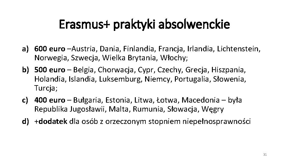 Erasmus+ praktyki absolwenckie a) 600 euro –Austria, Dania, Finlandia, Francja, Irlandia, Lichtenstein, Norwegia, Szwecja,