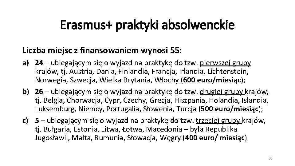 Erasmus+ praktyki absolwenckie Liczba miejsc z finansowaniem wynosi 55: a) 24 – ubiegającym się