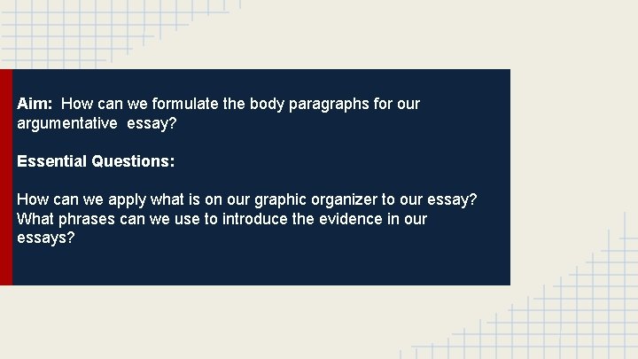Aim: How can we formulate the body paragraphs for our argumentative essay? Essential Questions: