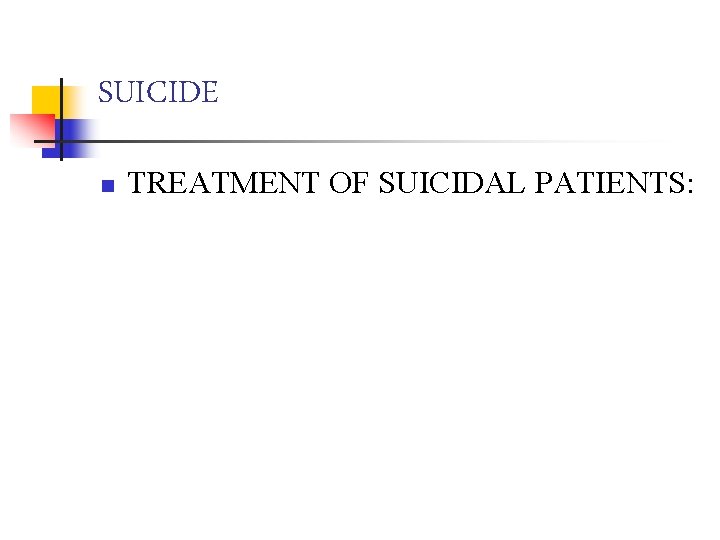 SUICIDE n TREATMENT OF SUICIDAL PATIENTS: 