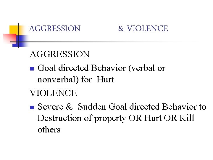 AGGRESSION & VIOLENCE AGGRESSION n Goal directed Behavior (verbal or nonverbal) for Hurt VIOLENCE