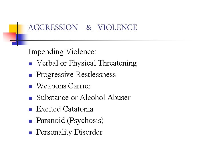 AGGRESSION & VIOLENCE Impending Violence: n Verbal or Physical Threatening n Progressive Restlessness n