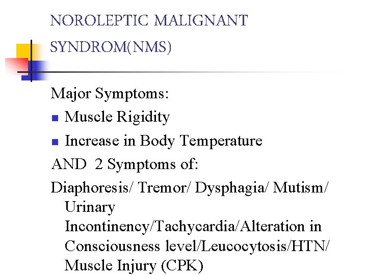 NOROLEPTIC MALIGNANT SYNDROM(NMS) Major Symptoms: n Muscle Rigidity n Increase in Body Temperature AND