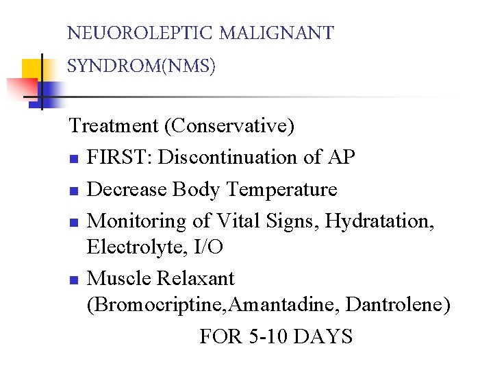 NEUOROLEPTIC MALIGNANT SYNDROM(NMS) Treatment (Conservative) n FIRST: Discontinuation of AP n Decrease Body Temperature