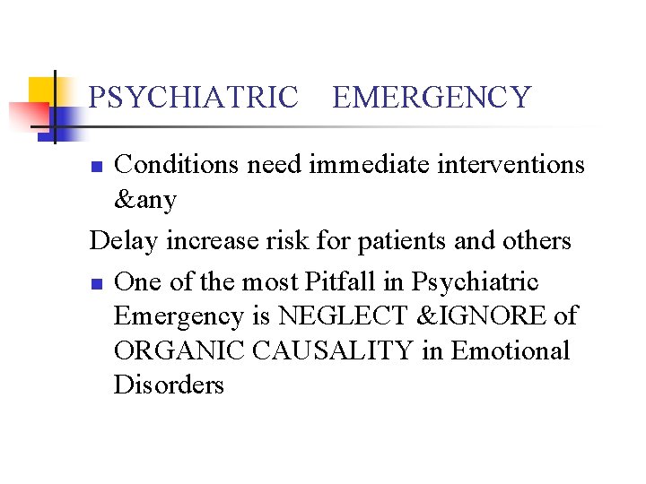 PSYCHIATRIC EMERGENCY Conditions need immediate interventions &any Delay increase risk for patients and others