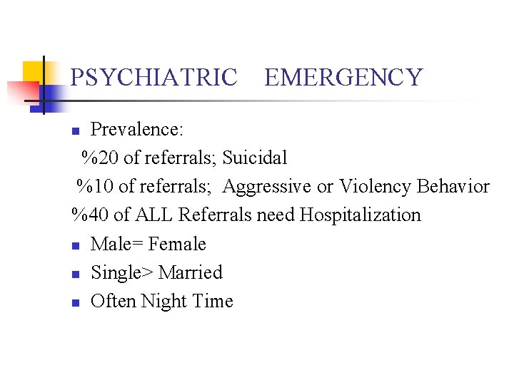 PSYCHIATRIC EMERGENCY Prevalence: %20 of referrals; Suicidal %10 of referrals; Aggressive or Violency Behavior
