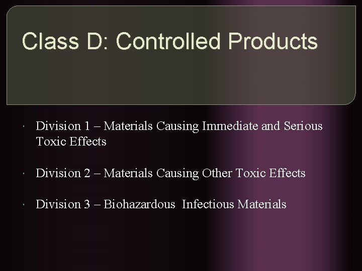 Class D: Controlled Products Division 1 – Materials Causing Immediate and Serious Toxic Effects