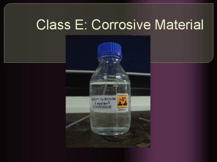 Class E: Corrosive Material 