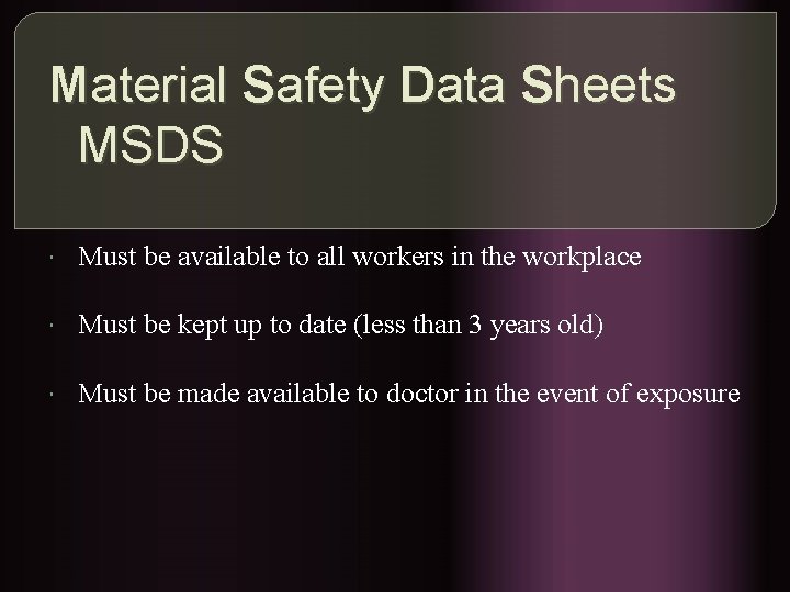 Material Safety Data Sheets MSDS Must be available to all workers in the workplace