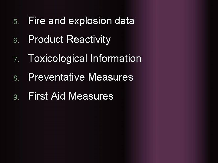 5. Fire and explosion data 6. Product Reactivity 7. Toxicological Information 8. Preventative Measures