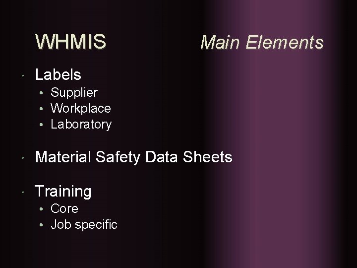 WHMIS Main Elements Labels • Supplier • Workplace • Laboratory Material Safety Data Sheets