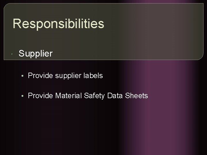 Responsibilities Supplier • Provide supplier labels • Provide Material Safety Data Sheets 
