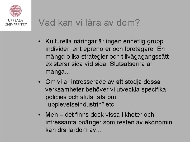 Vad kan vi lära av dem? • Kulturella näringar är ingen enhetlig grupp individer,