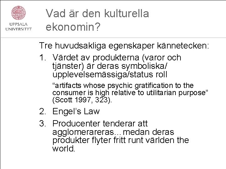 Vad är den kulturella ekonomin? Tre huvudsakliga egenskaper kännetecken: 1. Värdet av produkterna (varor