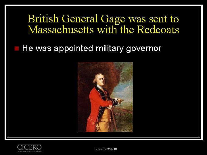 British General Gage was sent to Massachusetts with the Redcoats n He was appointed