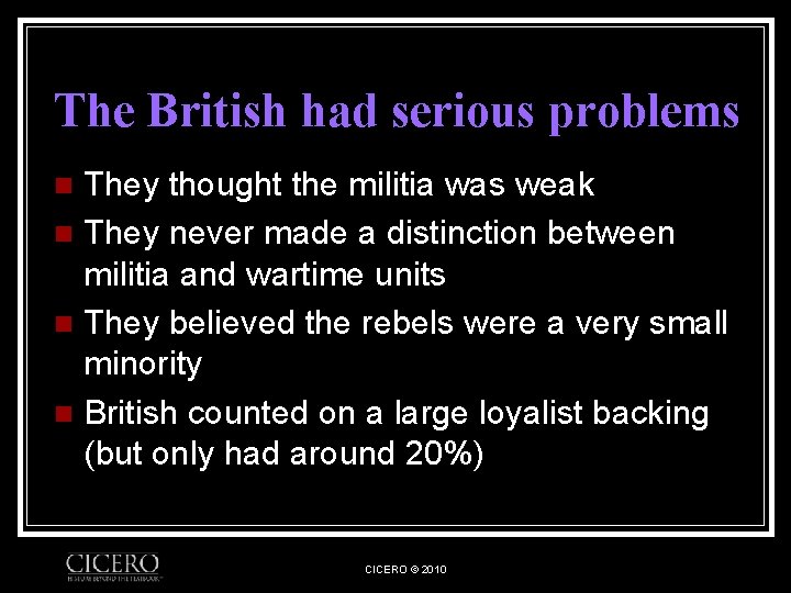 The British had serious problems They thought the militia was weak n They never