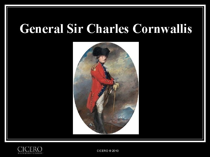 General Sir Charles Cornwallis CICERO © 2010 