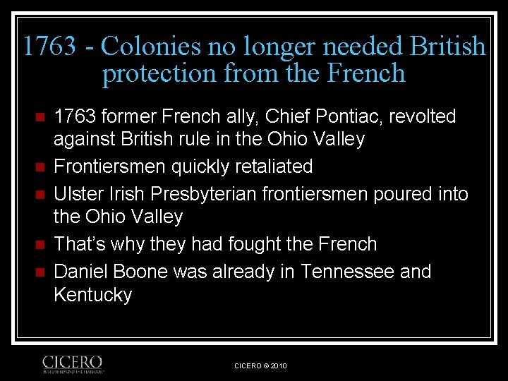 1763 - Colonies no longer needed British protection from the French n n n