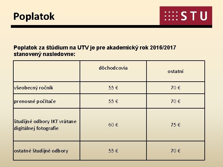 Poplatok za štúdium na UTV je pre akademický rok 2016/2017 stanovený nasledovne: dôchodcovia ostatní