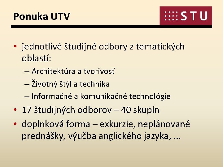 Ponuka UTV • jednotlivé študijné odbory z tematických oblastí: – Architektúra a tvorivosť –