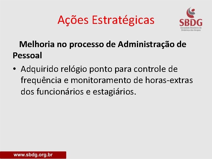 Ações Estratégicas Melhoria no processo de Administração de Pessoal • Adquirido relógio ponto para