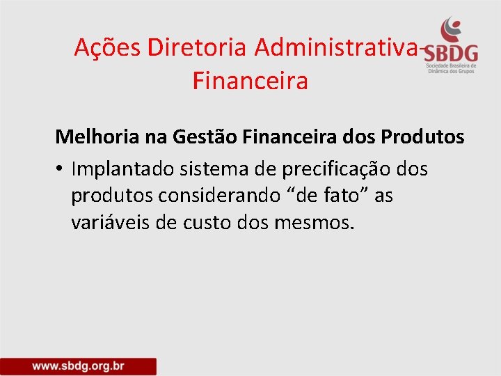 Ações Diretoria Administrativa. Financeira Melhoria na Gestão Financeira dos Produtos • Implantado sistema de