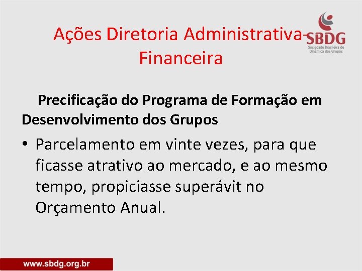 Ações Diretoria Administrativa. Financeira Precificação do Programa de Formação em Desenvolvimento dos Grupos •
