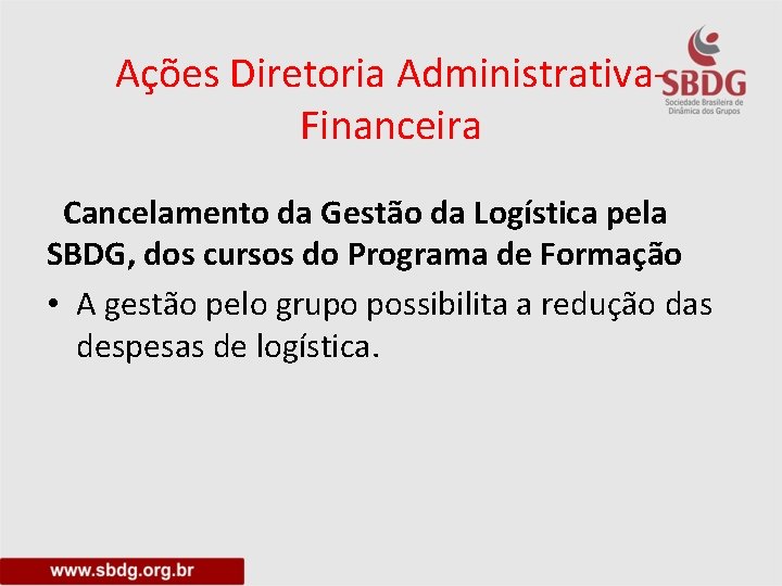 Ações Diretoria Administrativa. Financeira Cancelamento da Gestão da Logística pela SBDG, dos cursos do