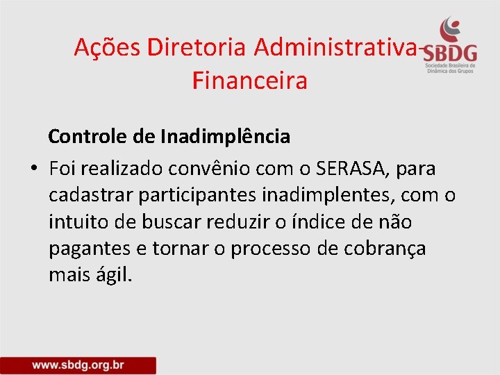 Ações Diretoria Administrativa. Financeira Controle de Inadimplência • Foi realizado convênio com o SERASA,