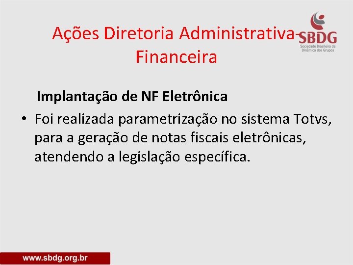 Ações Diretoria Administrativa. Financeira Implantação de NF Eletrônica • Foi realizada parametrização no sistema