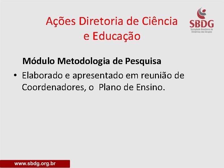 Ações Diretoria de Ciência e Educação Módulo Metodologia de Pesquisa • Elaborado e apresentado