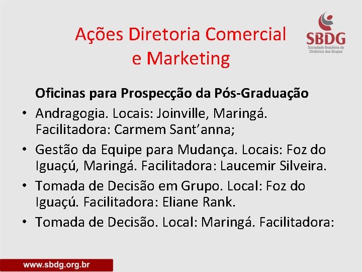 Ações Diretoria Comercial e Marketing • • Oficinas para Prospecção da Pós-Graduação Andragogia. Locais: