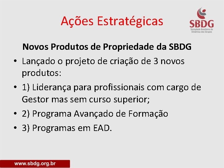 Ações Estratégicas • • Novos Produtos de Propriedade da SBDG Lançado o projeto de