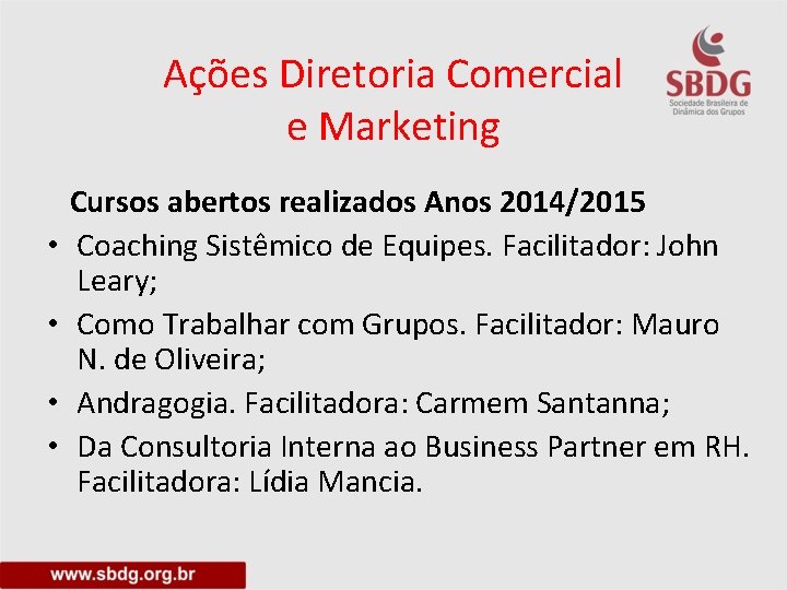 Ações Diretoria Comercial e Marketing • • Cursos abertos realizados Anos 2014/2015 Coaching Sistêmico