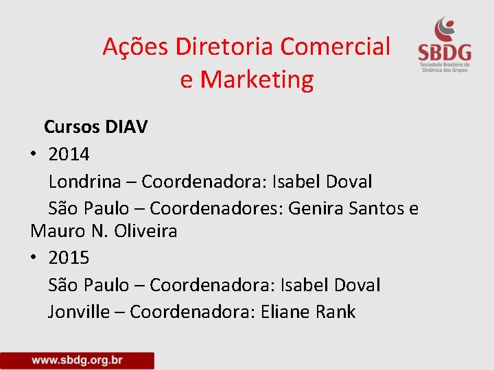 Ações Diretoria Comercial e Marketing Cursos DIAV • 2014 Londrina – Coordenadora: Isabel Doval