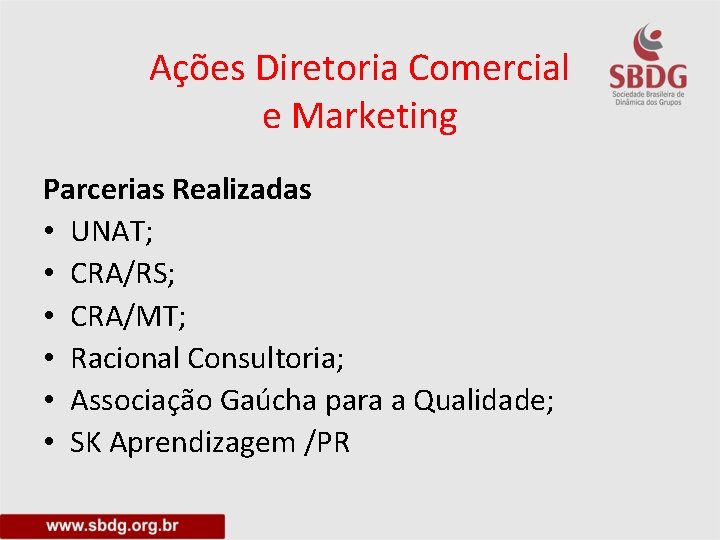 Ações Diretoria Comercial e Marketing Parcerias Realizadas • UNAT; • CRA/RS; • CRA/MT; •