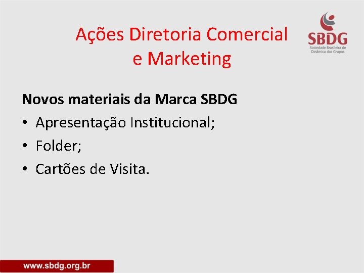 Ações Diretoria Comercial e Marketing Novos materiais da Marca SBDG • Apresentação Institucional; •