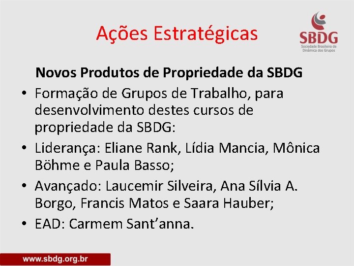 Ações Estratégicas • • Novos Produtos de Propriedade da SBDG Formação de Grupos de