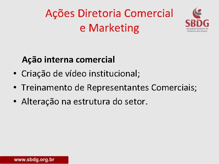 Ações Diretoria Comercial e Marketing Ação interna comercial • Criação de vídeo institucional; •