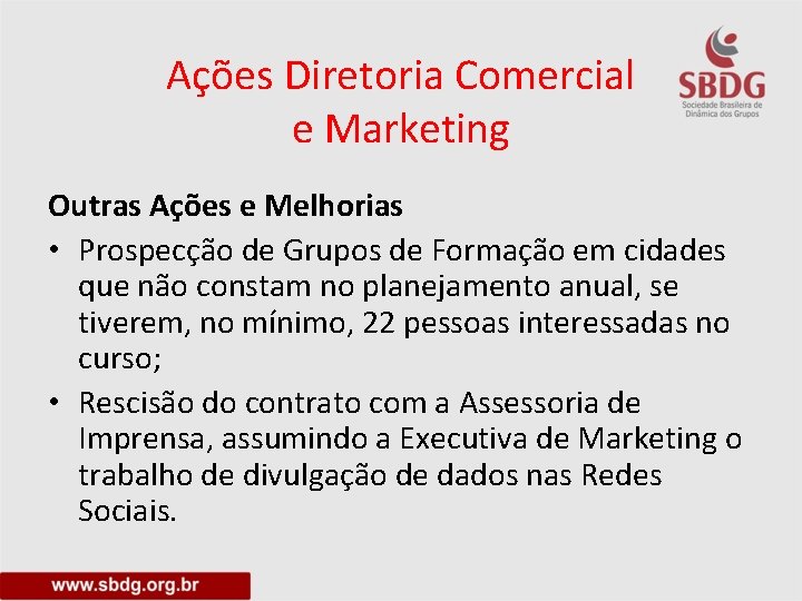 Ações Diretoria Comercial e Marketing Outras Ações e Melhorias • Prospecção de Grupos de