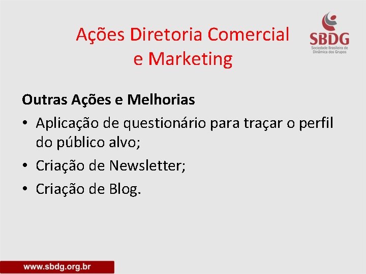 Ações Diretoria Comercial e Marketing Outras Ações e Melhorias • Aplicação de questionário para