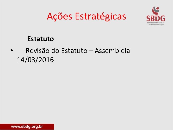 Ações Estratégicas Estatuto • Revisão do Estatuto – Assembleia 14/03/2016 