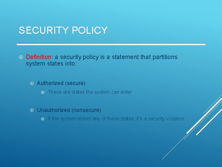 SECURITY POLICY Definition: a security policy is a statement that partitions system states into: