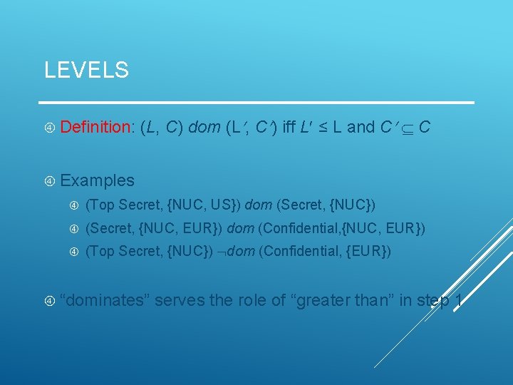 LEVELS Definition: (L, C) dom (L , C ) iff L ≤ L and