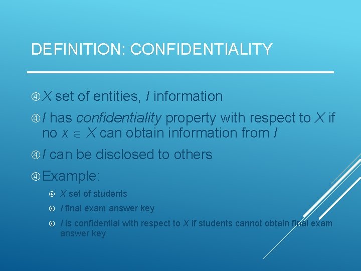DEFINITION: CONFIDENTIALITY X set of entities, I information I has confidentiality property with respect