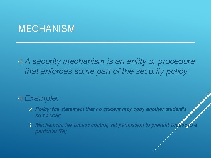 MECHANISM A security mechanism is an entity or procedure that enforces some part of