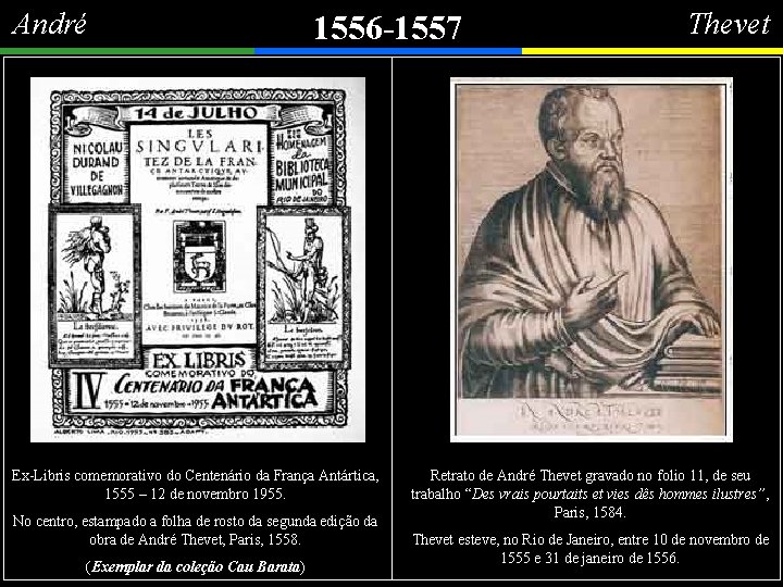 André 1556 -1557 Thevet LISLE DEem MARGAIAS - ILHA DO GOVERNADOR. André Thevet, nasceu