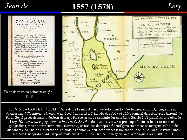 Jean de 1557 (1578) Lery Jean de Lery, calvinista francês, nasceu em 1534, em