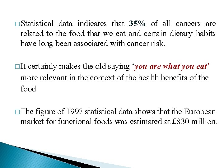 � Statistical data indicates that 35% of all cancers are related to the food � Statistical data indicates that 35% of all cancers are related to the food
